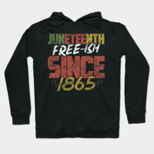 Juneteenth Free-ish since 1865 Hoodie