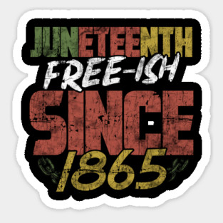 Juneteenth Free-ish since 1865 Magnet