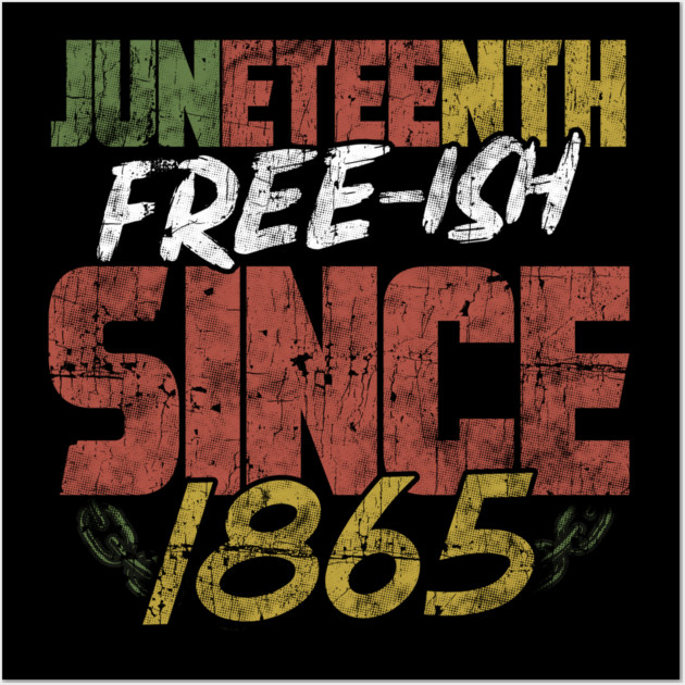 Juneteenth Free-ish since 1865 Wall Art by creative