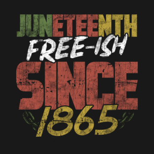 Juneteenth Free-ish since 1865 T-Shirt
