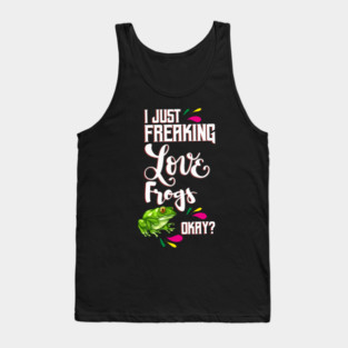 I Just Freaking Love Frogs Okay? Tank Top