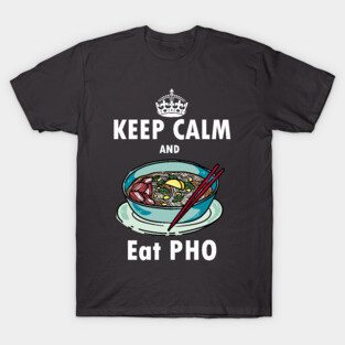 Keep calm and eat Pho - vietnamese soup T-Shirt