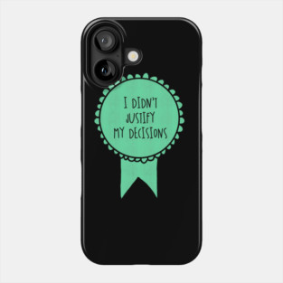 I Didn't Justify My Decisions / Awards Phone Case