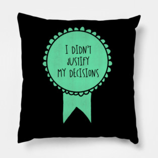 I Didn't Justify My Decisions / Awards Pillow