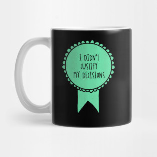 I Didn't Justify My Decisions / Awards Mug