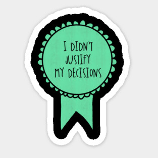 I Didn't Justify My Decisions / Awards Sticker
