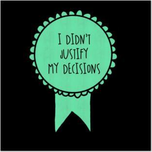 I Didn't Justify My Decisions / Awards Posters and Art
