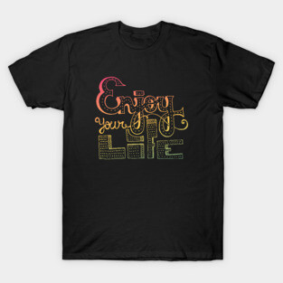 Enjoy Your Life T-Shirt