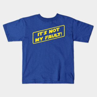It's Not My Fault! Kids T-Shirt