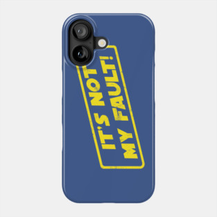 It's Not My Fault! Phone Case