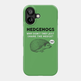 Hedgehogs - Why Don't They Just Share the Hedge? Phone Case