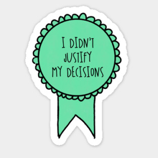 I Didn't Justify My Decisions / Awards Sticker