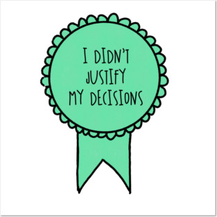 I Didn't Justify My Decisions / Awards Posters and Art