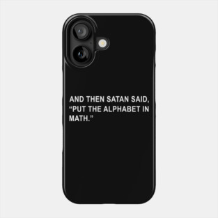 And then Satan said Put the Alphabet in Math Phone Case