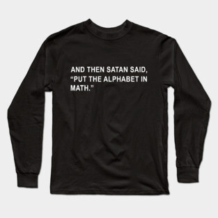 And then Satan said Put the Alphabet in Math Long Sleeve T-Shirt