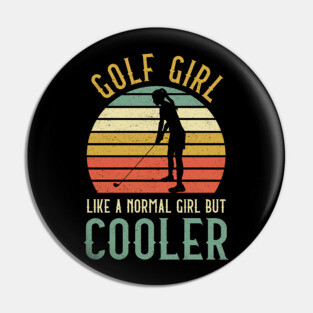 Golf Girl Like A Normal Girl But Cooler Pin