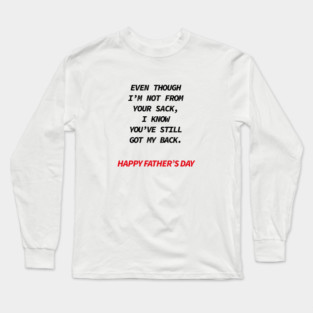 Even though i’m not from your sack i know you’ve still got my back happy father’s day Long Sleeve T-Shirt
