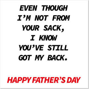 Even though i’m not from your sack i know you’ve still got my back happy father’s day Posters and Art