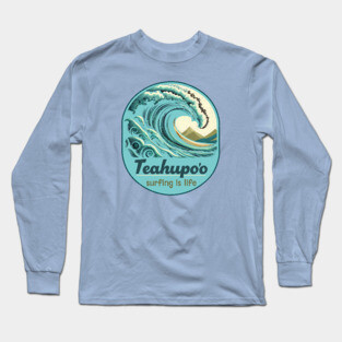 Teahupo'o Tahiti, French Polynesia Surfing is Life Waves Long Sleeve T-Shirt