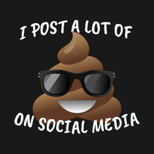 I Post a Lot of Crap on Social Media T-Shirt