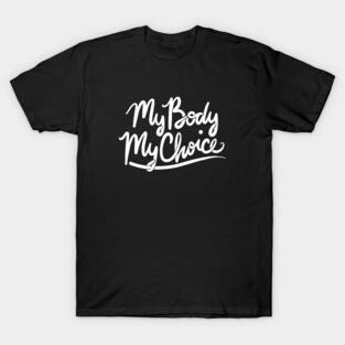 My body my choice T-Shirt