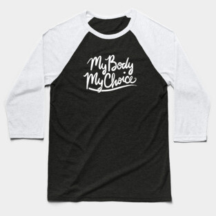 My body my choice Baseball T-Shirt