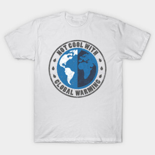 Not cool with global warming T-Shirt