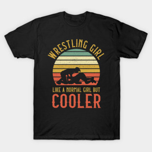 Wrestling Girl Like A Normal Girl But Cooler T-Shirt