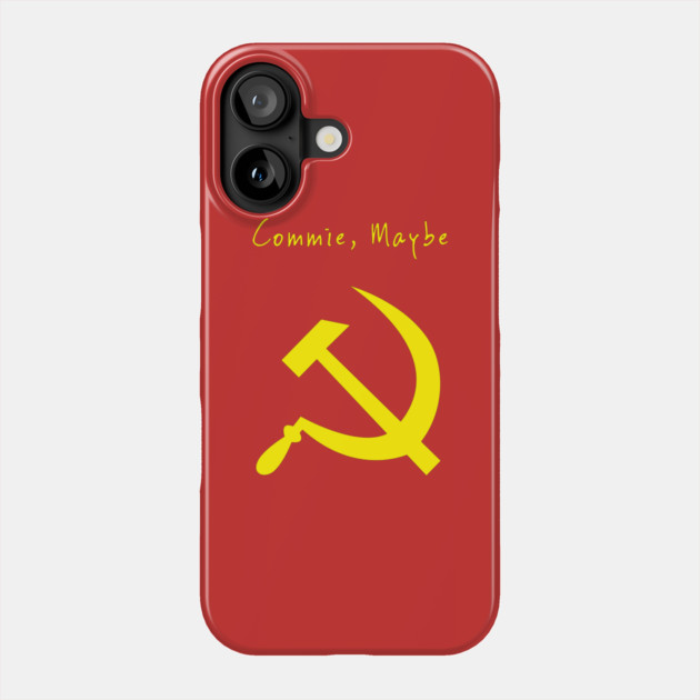 Commie Maybe Phone Case by dumbshirts