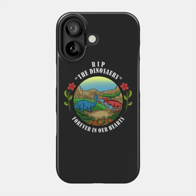 RIP The Dinosaurs Forever In Our Hearts Phone Case by dumbshirts