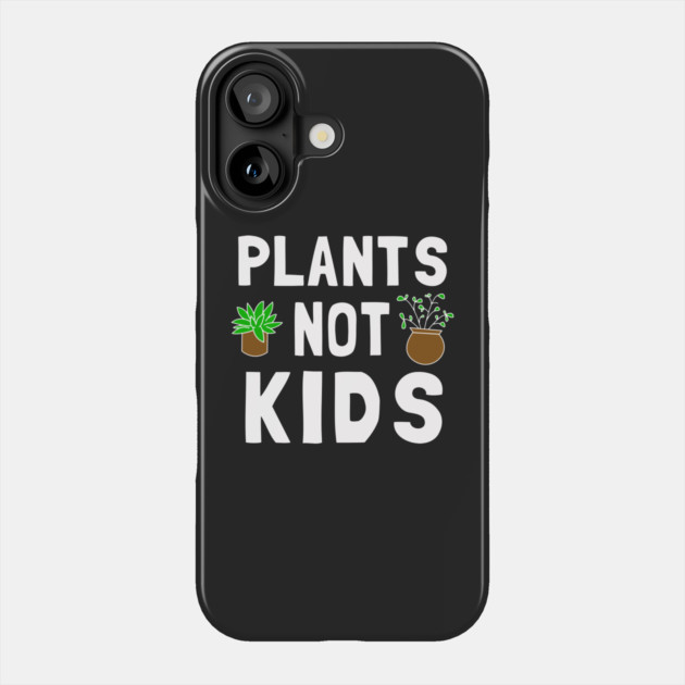 Plants Not Kids Phone Case by dumbshirts
