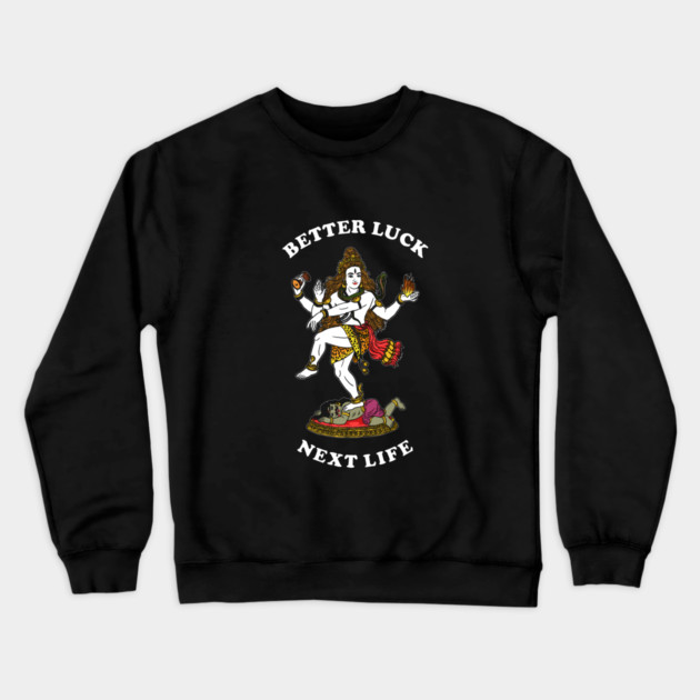Better Luck Next Life Crewneck Sweatshirt by dumbshirts