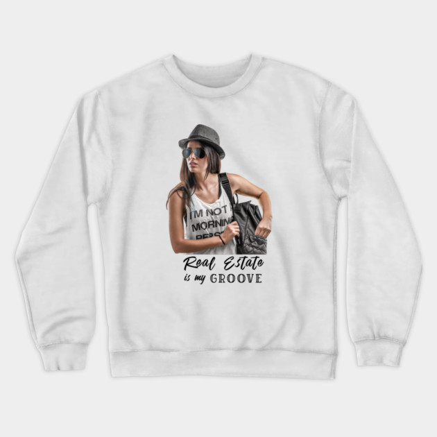 Real Estate Is My Groove Crewneck Sweatshirt by REG