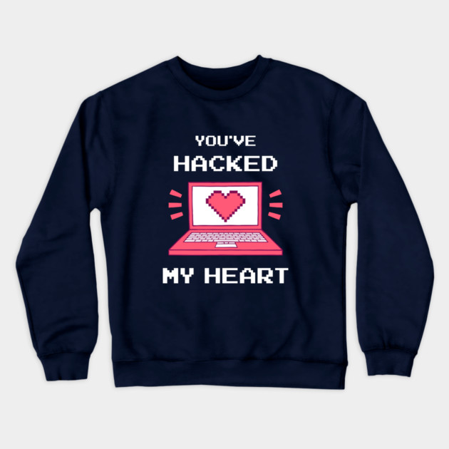 You've Hacked My Heart Crewneck Sweatshirt by dumbshirts