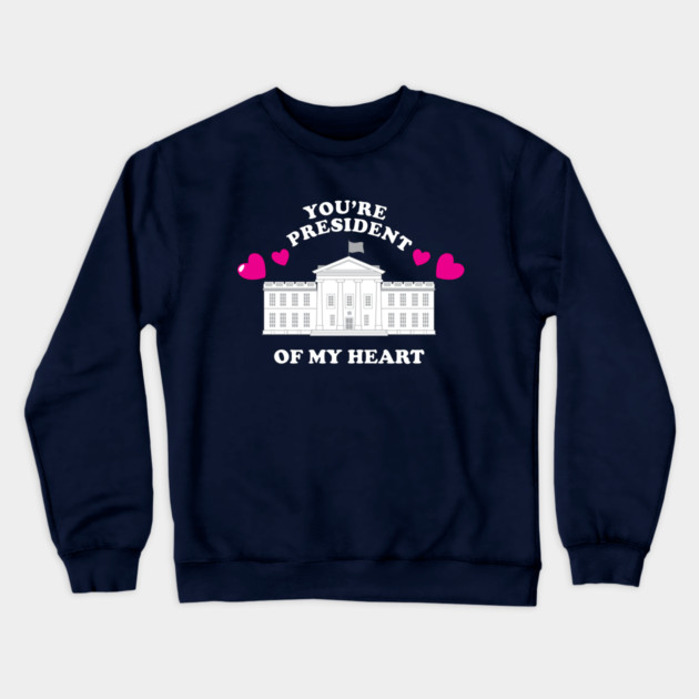 You're President Of My Heart Crewneck Sweatshirt by dumbshirts