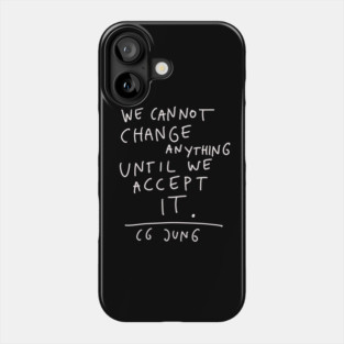 CG Jung Quote - We Cant Change Anything Until We Accept It Phone Case