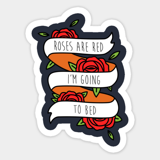 Roses Are Red I'm Going To Bed Sticker by dumbshirts