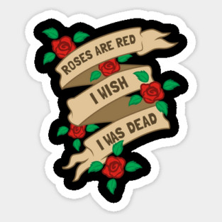 Roses Are Red I Wish I Was Dead Magnet