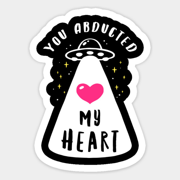 You Abducted My Heart Sticker by dumbshirts