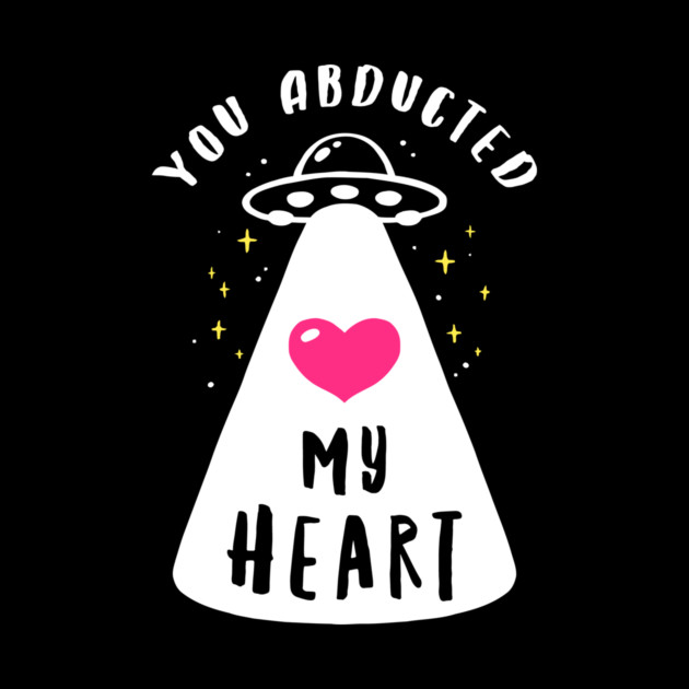 You Abducted My Heart by dumbshirts