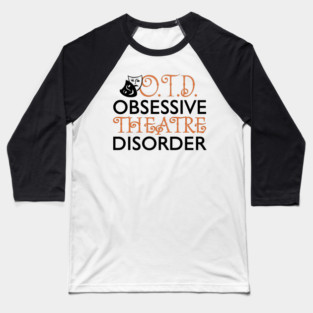 Obsessive Theatre Disorder Baseball T-Shirt