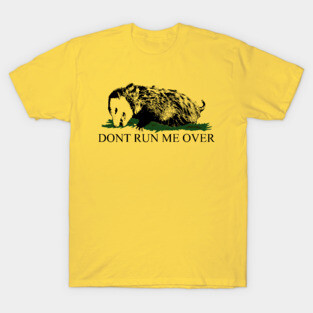 DONT RUN ME OVER - OPOSSUM T-Shirt