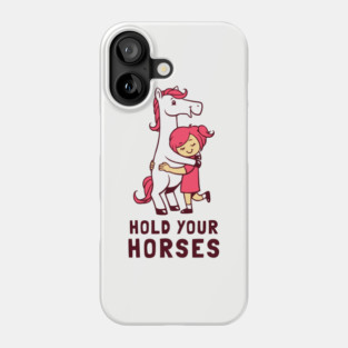 Hold Your Horses Phone Case