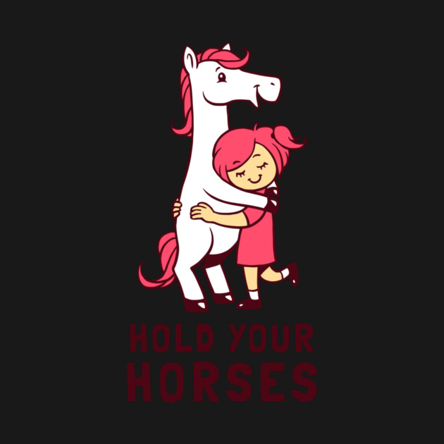 Hold Your Horses by dumbshirts