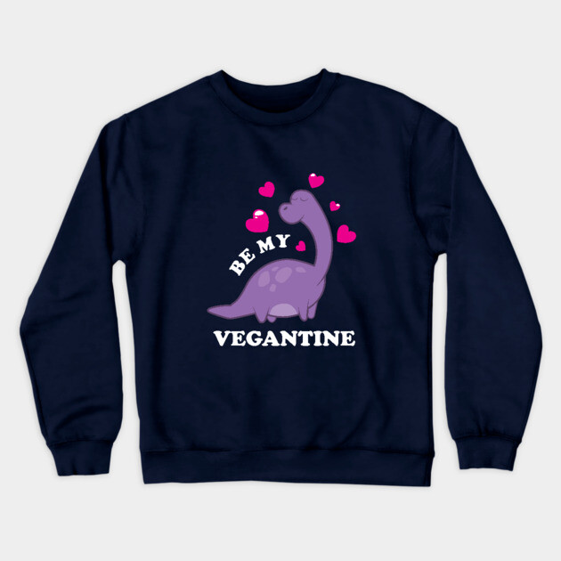 Be My Vegantine Crewneck Sweatshirt by dumbshirts