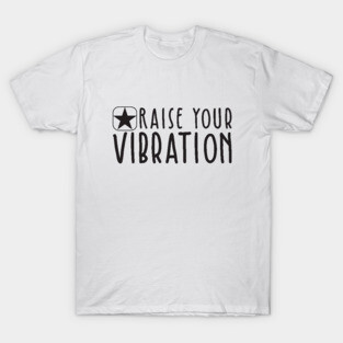 Raise Your Vibration T-Shirt