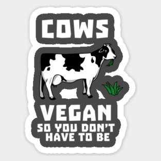 Cows Vegan So You Don't Have To Be Magnet