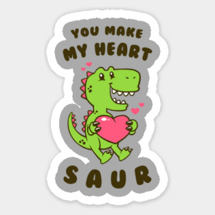 You Make My Heart Saur Sticker