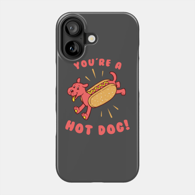 You're A Hot Dog Phone Case by dumbshirts