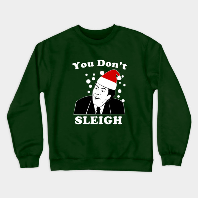 You Don't Sleigh Crewneck Sweatshirt by dumbshirts